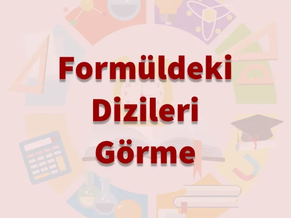 Formüldeki Dizileri Görme