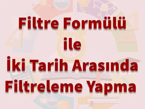 İki Tarih Arasında FİLTRE Yapma