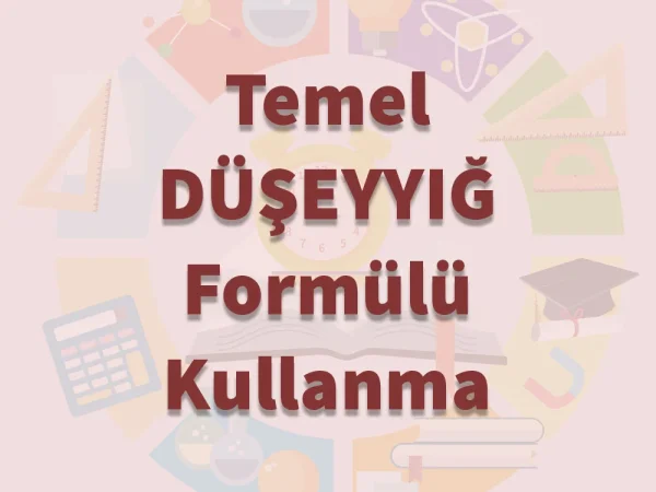 Temel DÜŞEYYIĞ Formülü Kullanma