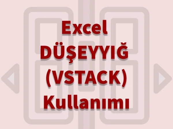 Excel DÜŞEYYIĞ VSTACK Kullanımı