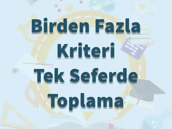 Birden Fazla Kriteri Tek Seferde Toplama