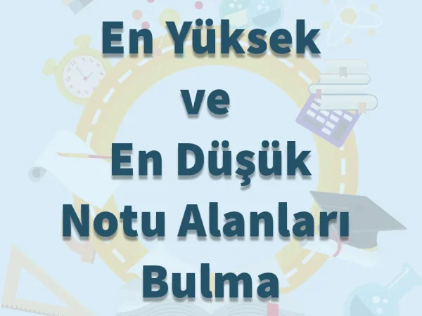 En Yüksek ve En Düşük Notu Alanları Bulma