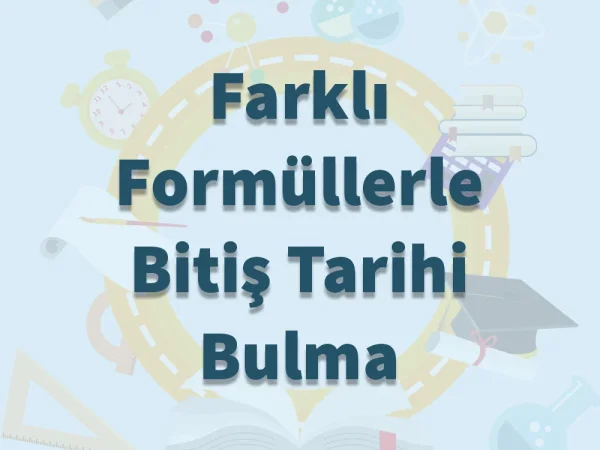 Farklı Formüllerle Bitiş Tarihi Bulma