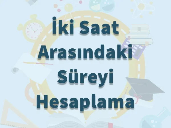 İki Saat Arasındaki Süreyi Hesaplama