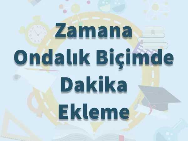 Zamana Ondalık Biçimde Dakika Ekleme