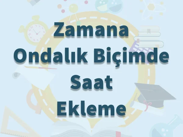 Zamana Ondalık Biçimde Saat Ekleme