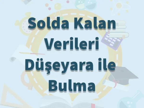 Solda Kalan Verileri Düşeyara İle Bulma