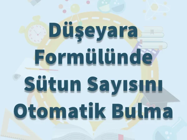 Düşeyara Formülünde Sütun Sayısını Otomatik Bulma