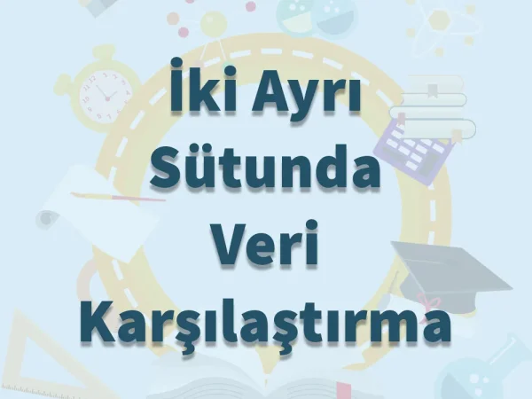 İki Ayrı Sütunda Veri Karşılaştırma