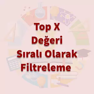 TOP X Değeri Sıralı Olarak Filtreleme