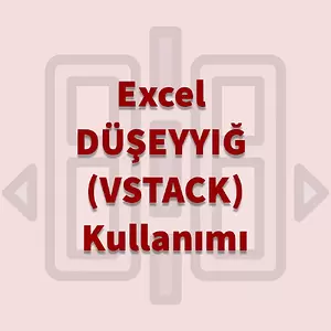 Excel DÜŞEYYIĞ VSTACK Kullanma