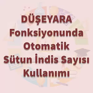 DÜŞEYARA Fonksiyonunda Sütun Sayısını Otomatikleştirme